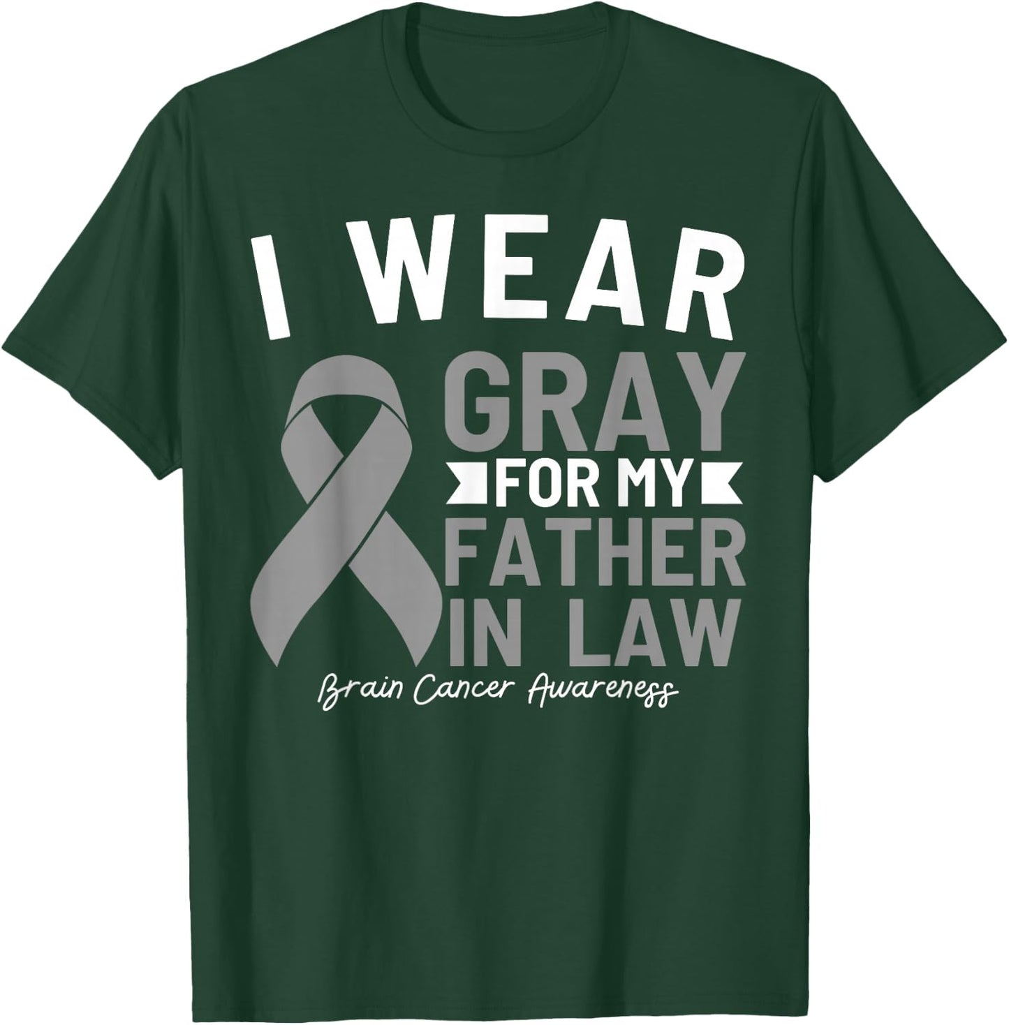 I Wear Gray For My Father In Law Brain Cancer Awareness T-Shirt - T-Shirt | Forest
