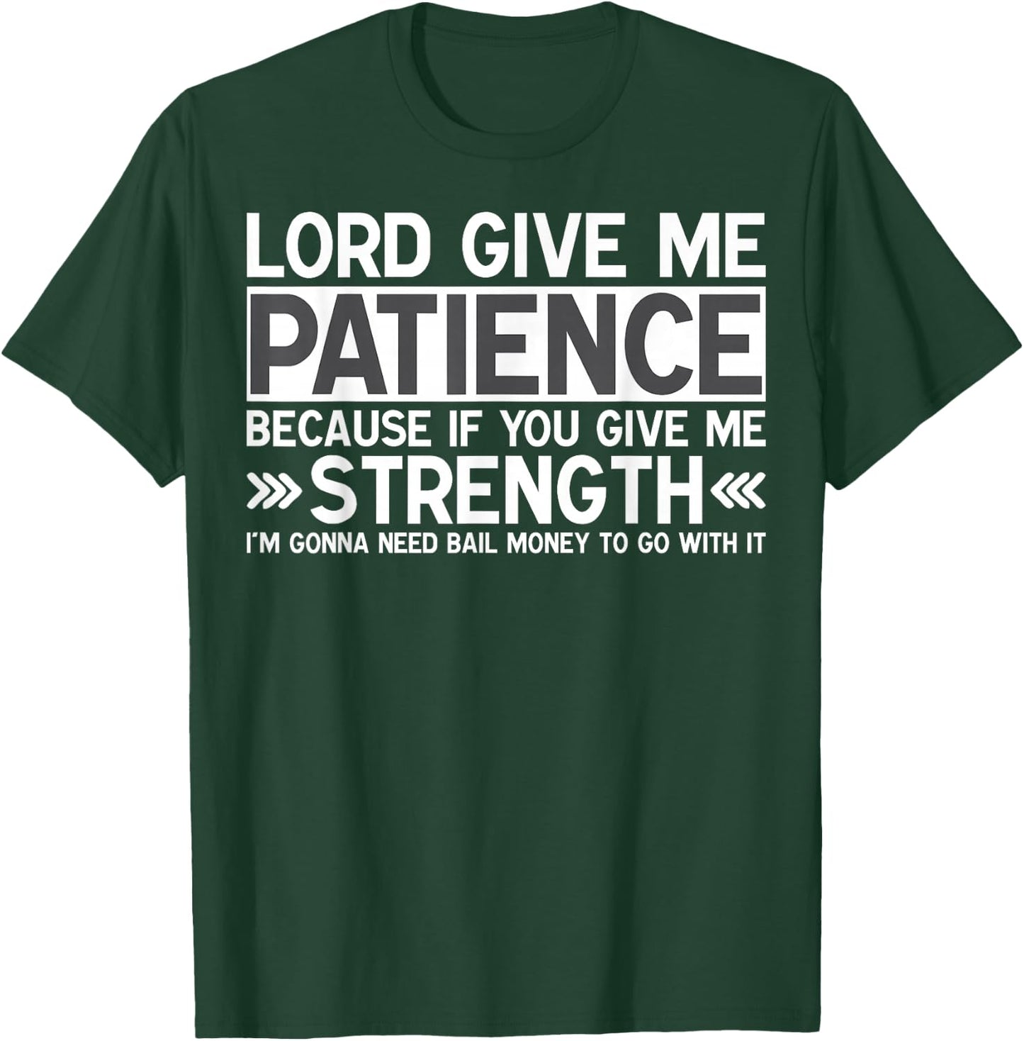 Lord Give Me Patience If You Give Me Strength Bail Money T-Shirt - T-Shirt | Forest