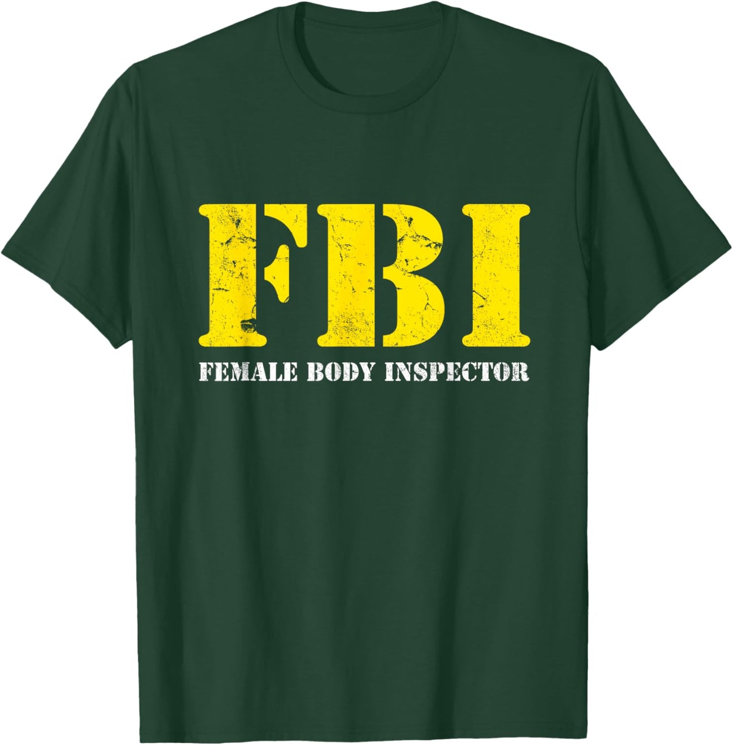 FBI Female Body Inspector Funny T-Shirt - T-Shirt | Forest