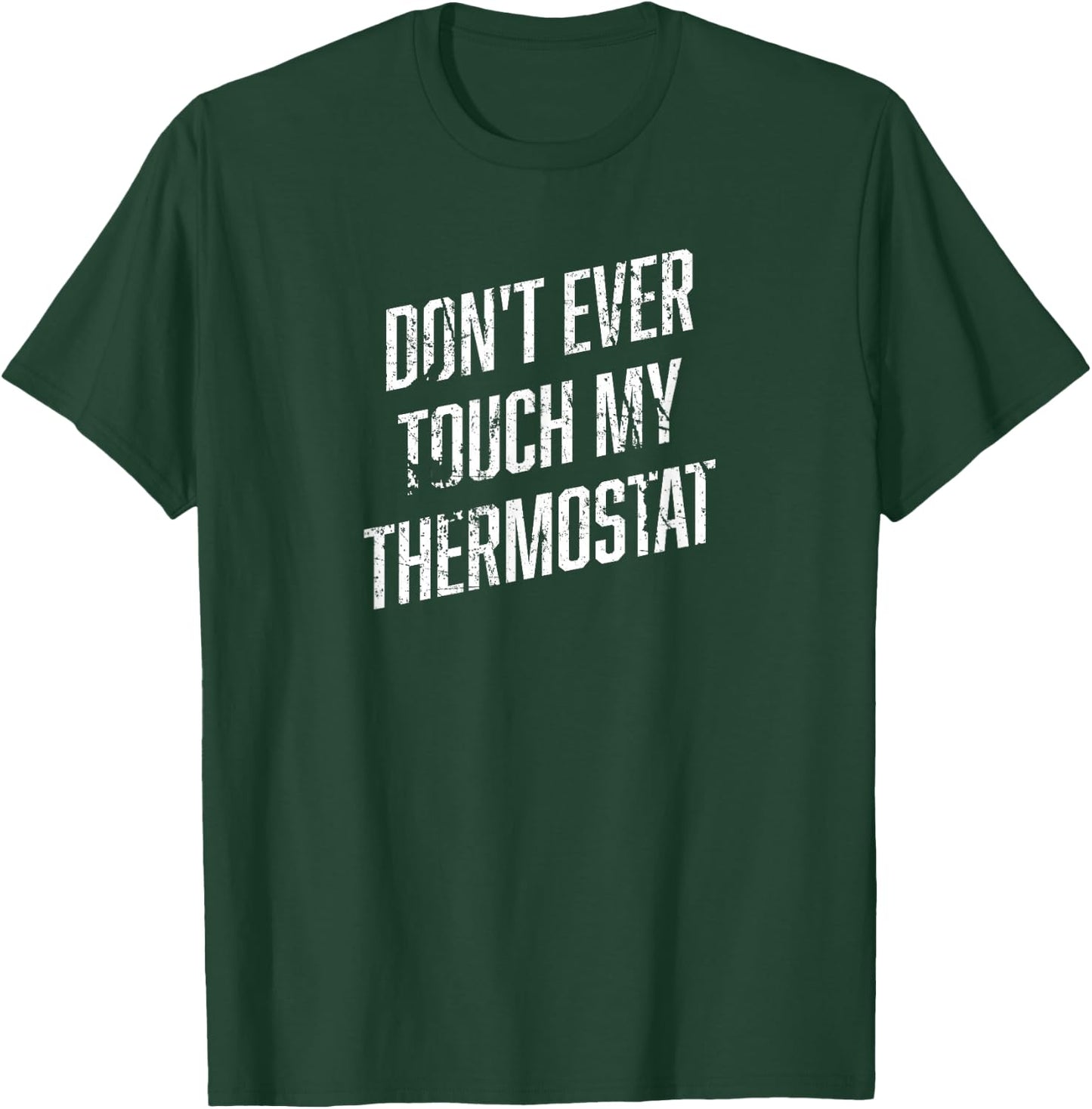 DONT EVER TOUCH MY THERMOSTAT Shirt | Funny Novelty Shirt T-Shirt - T-Shirt | Forest