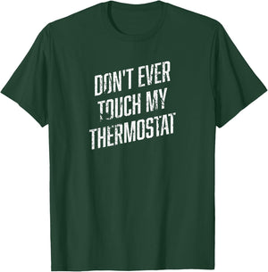 DONT EVER TOUCH MY THERMOSTAT Shirt | Funny Novelty Shirt T-Shirt - T-Shirt | Forest