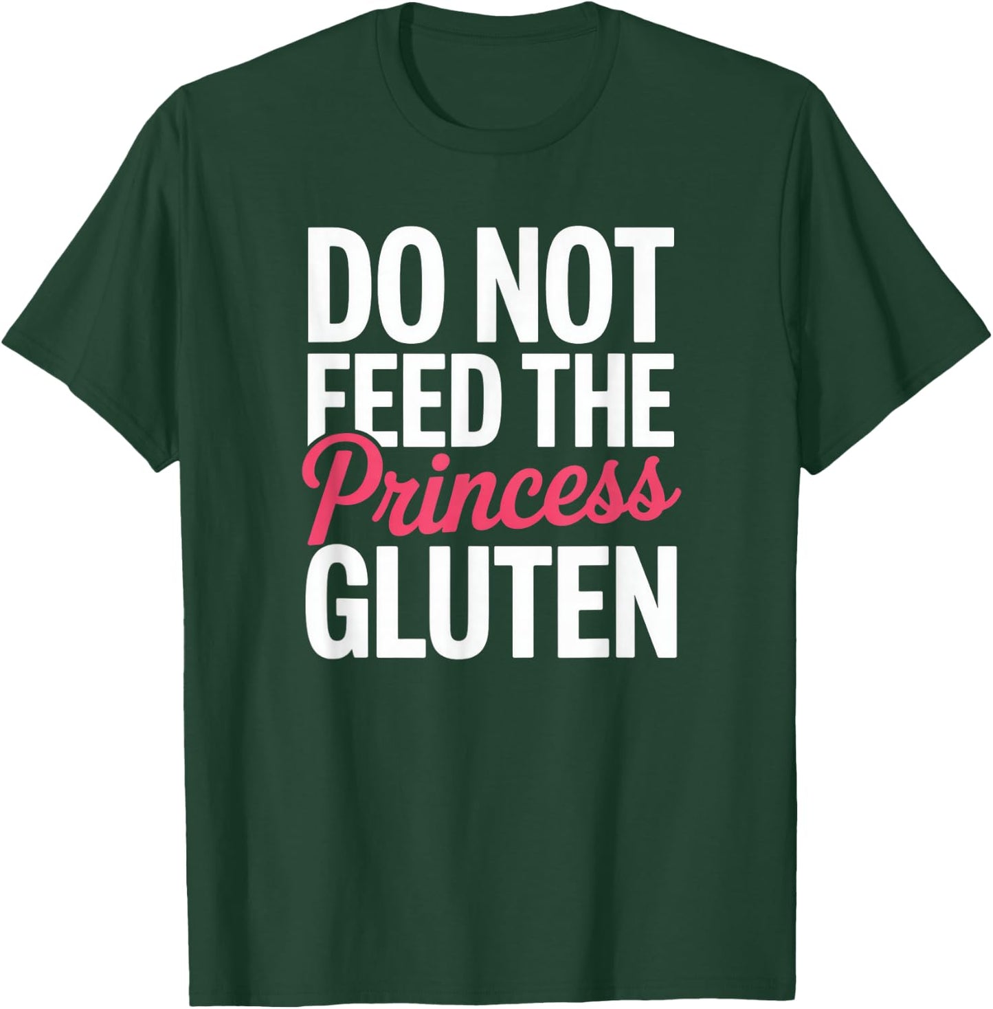 Do Not Feed The Princess Gluten Intolerance Funny Celiac T-Shirt - T-Shirt | Forest