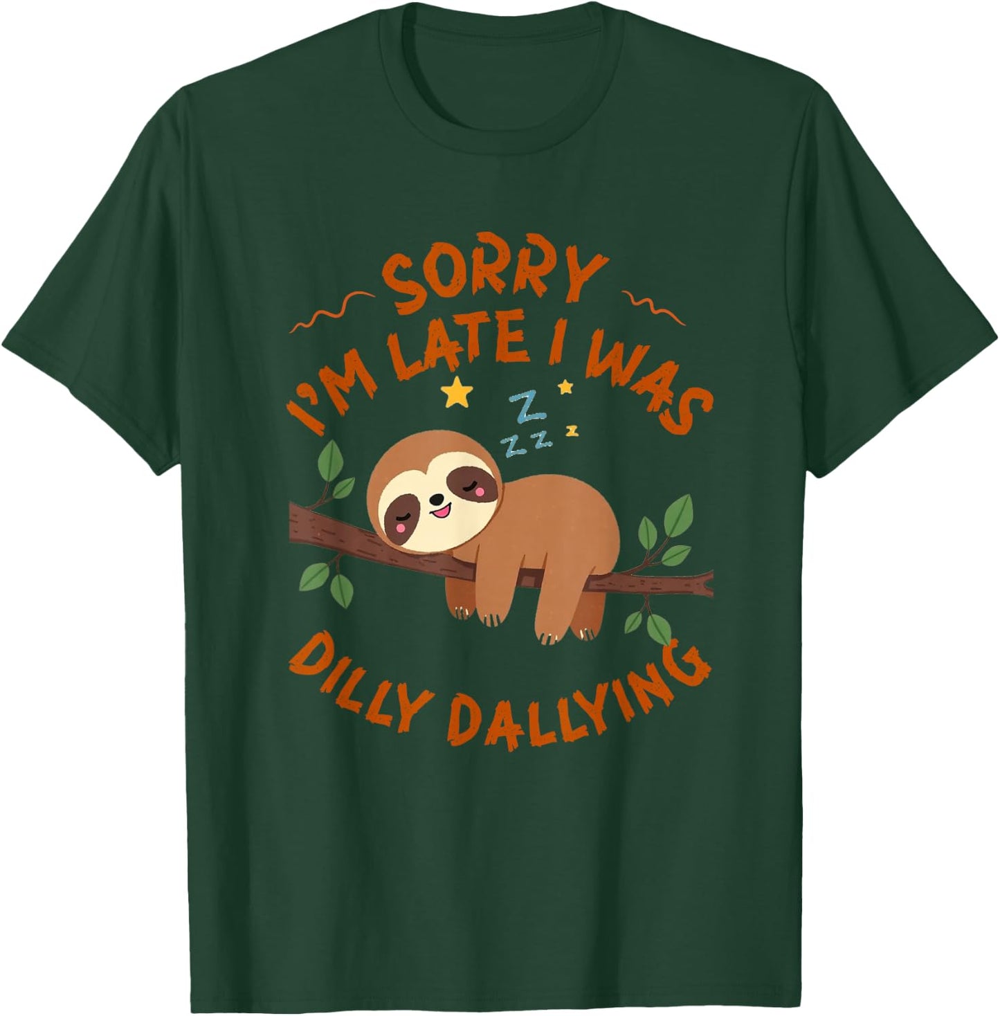 Sorry I'm Late I Was Dilly Dallying Funny Sloth T-Shirt - T-Shirt | Forest