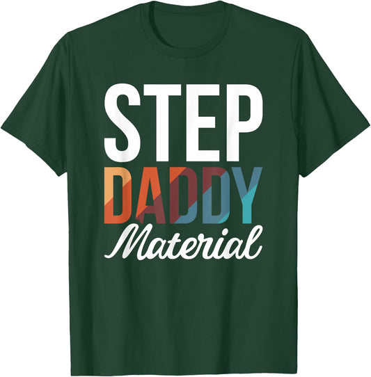 Step Daddy Material T-Shirt - T-Shirt | Forest