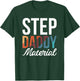 Step Daddy Material T-Shirt - T-Shirt | Forest