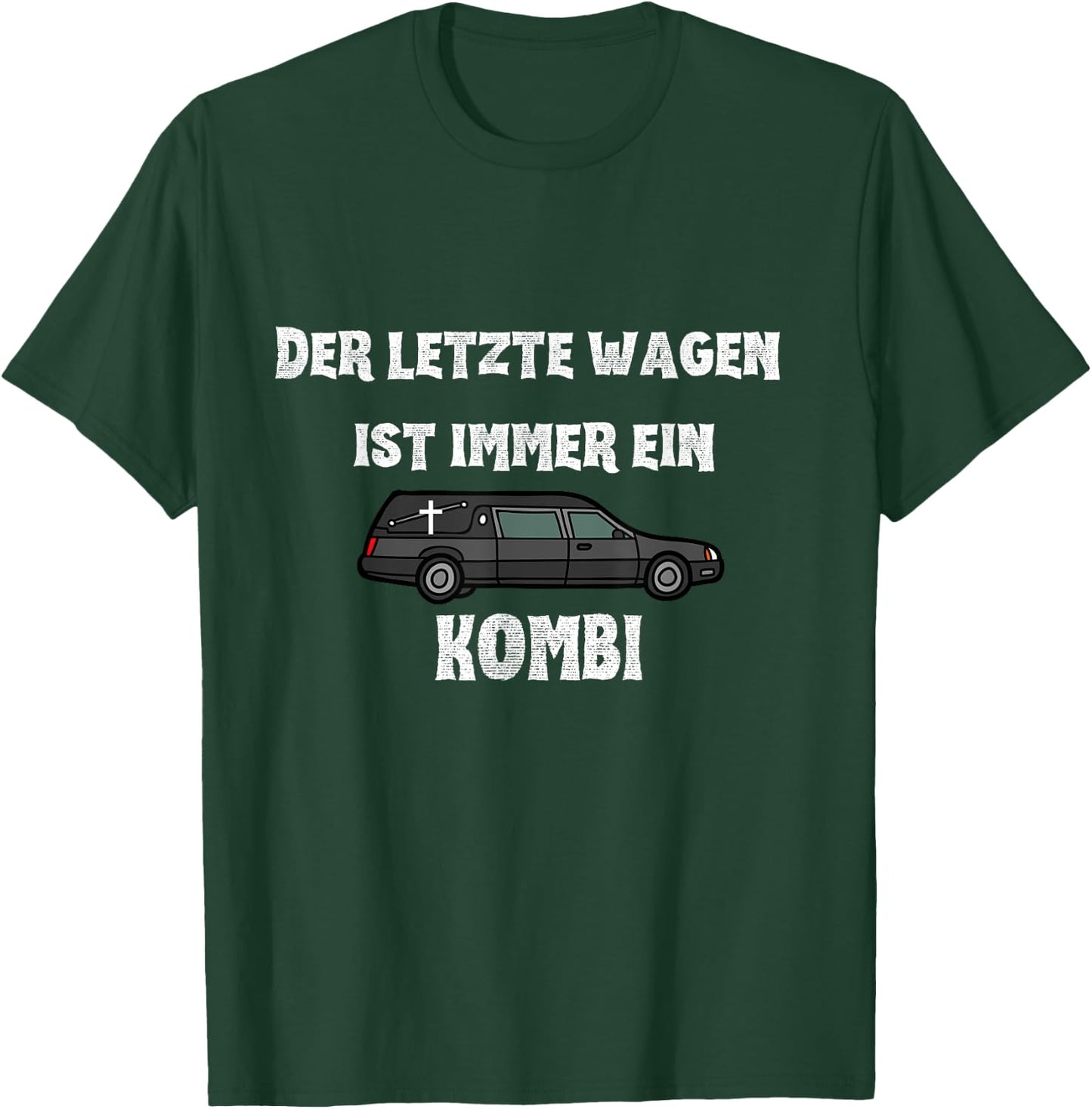 Der letzte Wagen ist immer ein KOMBI - Bestatter Spruch T-Shirt - T-Shirt | Forest