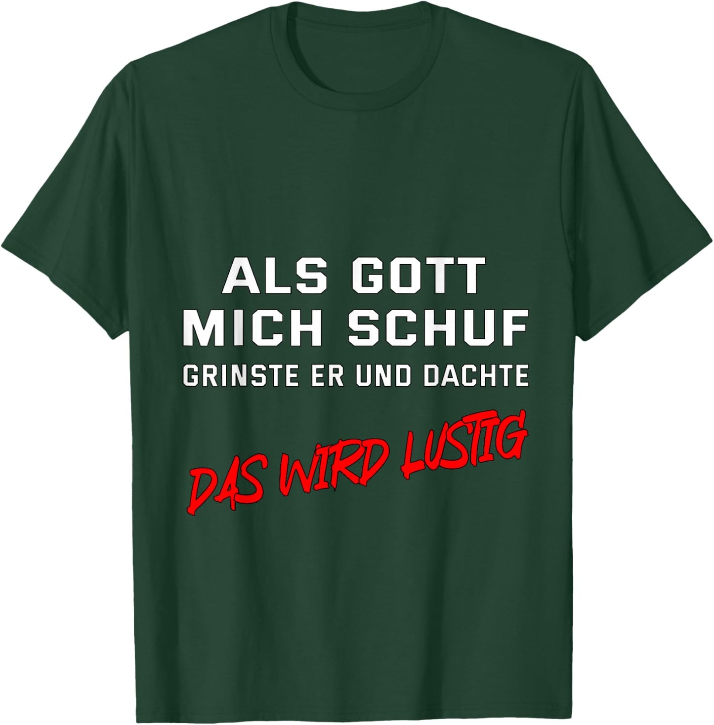 Als Gott mich schuf, grinste er und dachte "Das wird lustig" T-Shirt - T-Shirt | Forest