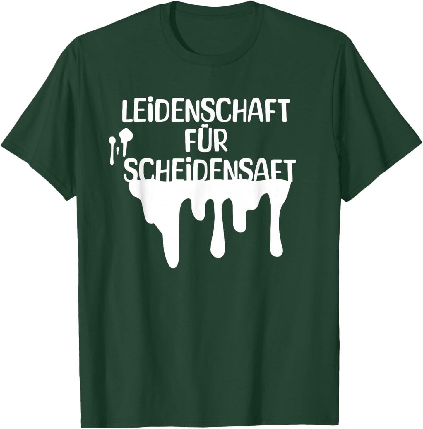 Leidenschaft für Scheidensaft T-Shirt - T-Shirt | Forest