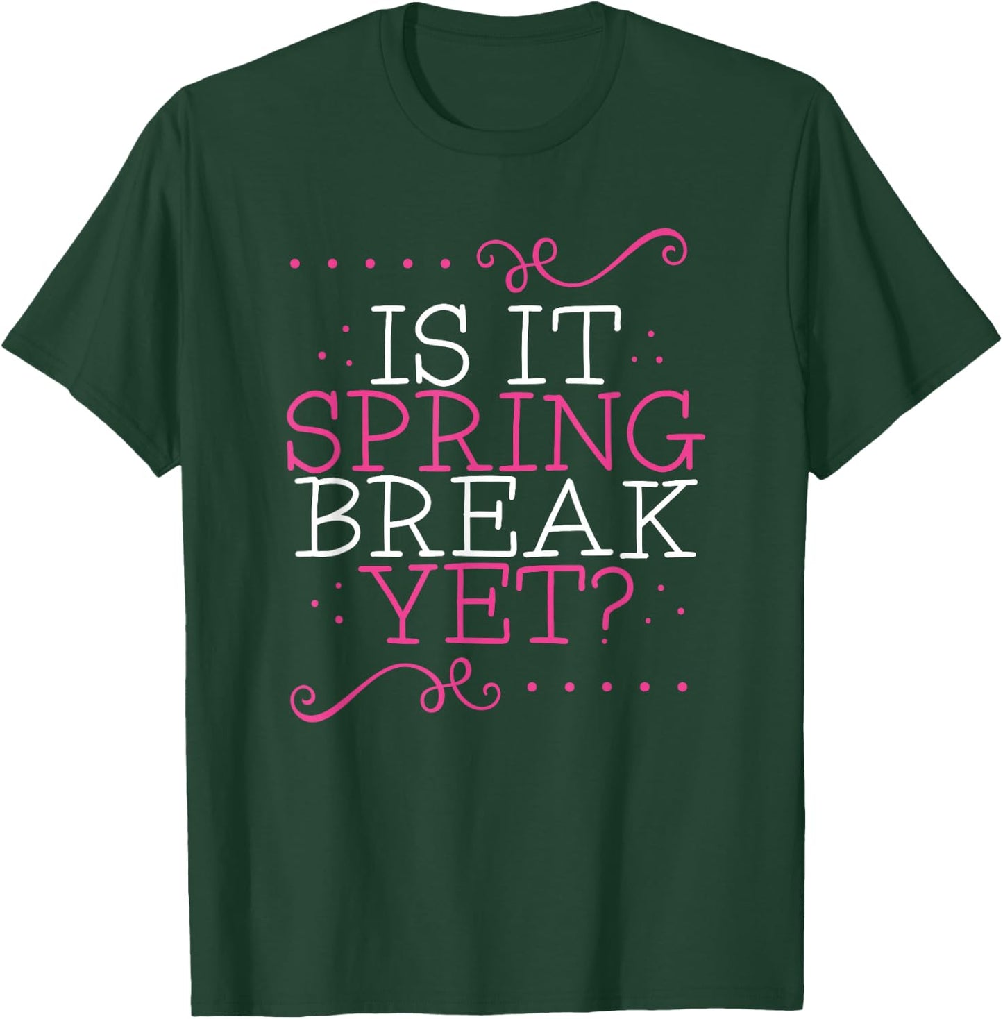 Is It Spring Break Yet Funny Teacher Student Vacation T-Shirt - T-Shirt | Forest