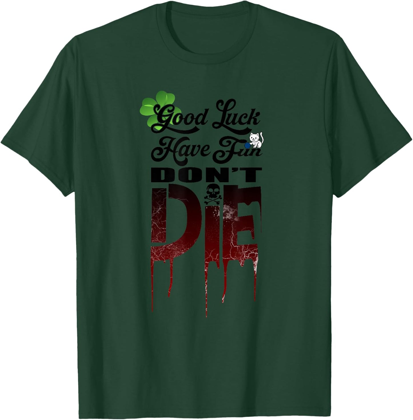 Good Luck Have Fun Don't Die, Funny Gamer Graphic T-Shirt - T-Shirt | Forest