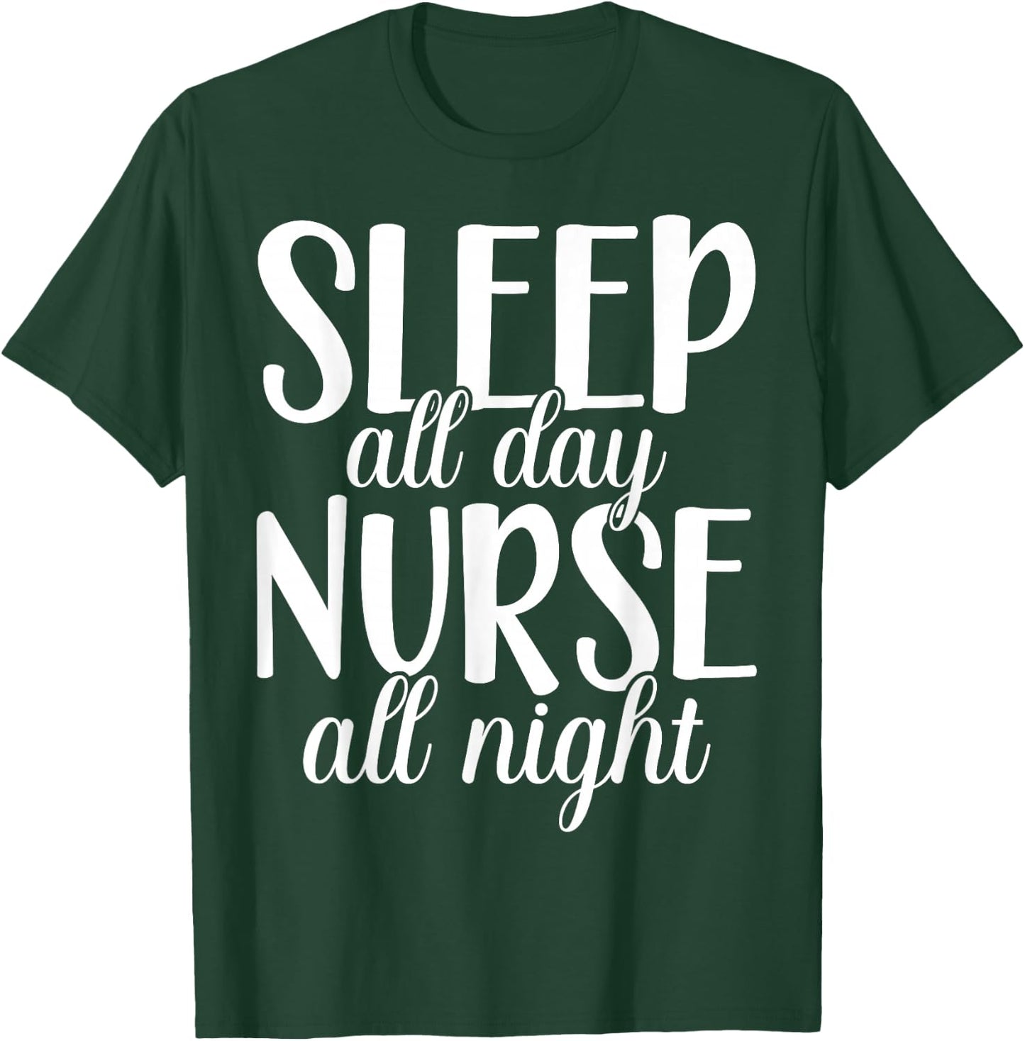 Sleep All Day Nurse All Night | Night Shift T-Shirt - T-Shirt | Forest