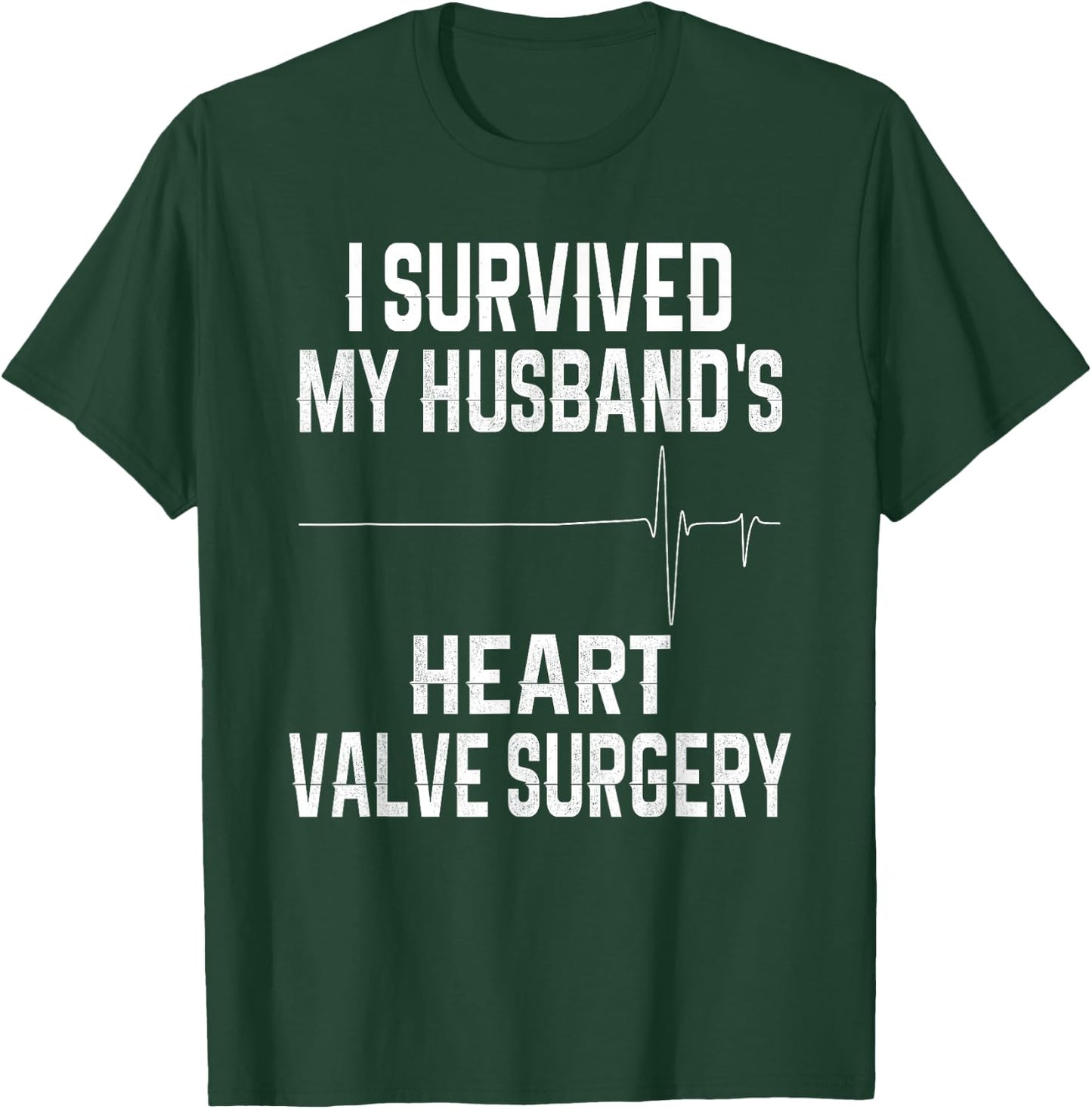 I Survived My Husband's Heart Valve Surgery T-Shirt - T-Shirt | Forest