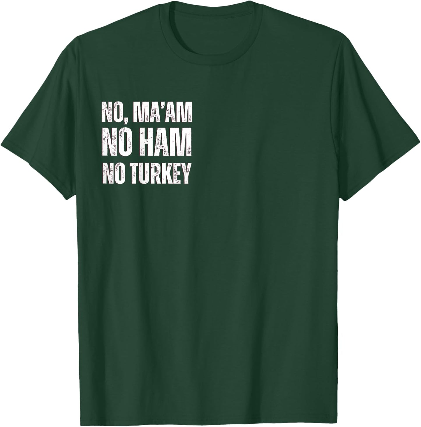 No Ma'am. No Ham. No Turkey T-Shirt - T-Shirt | Forest