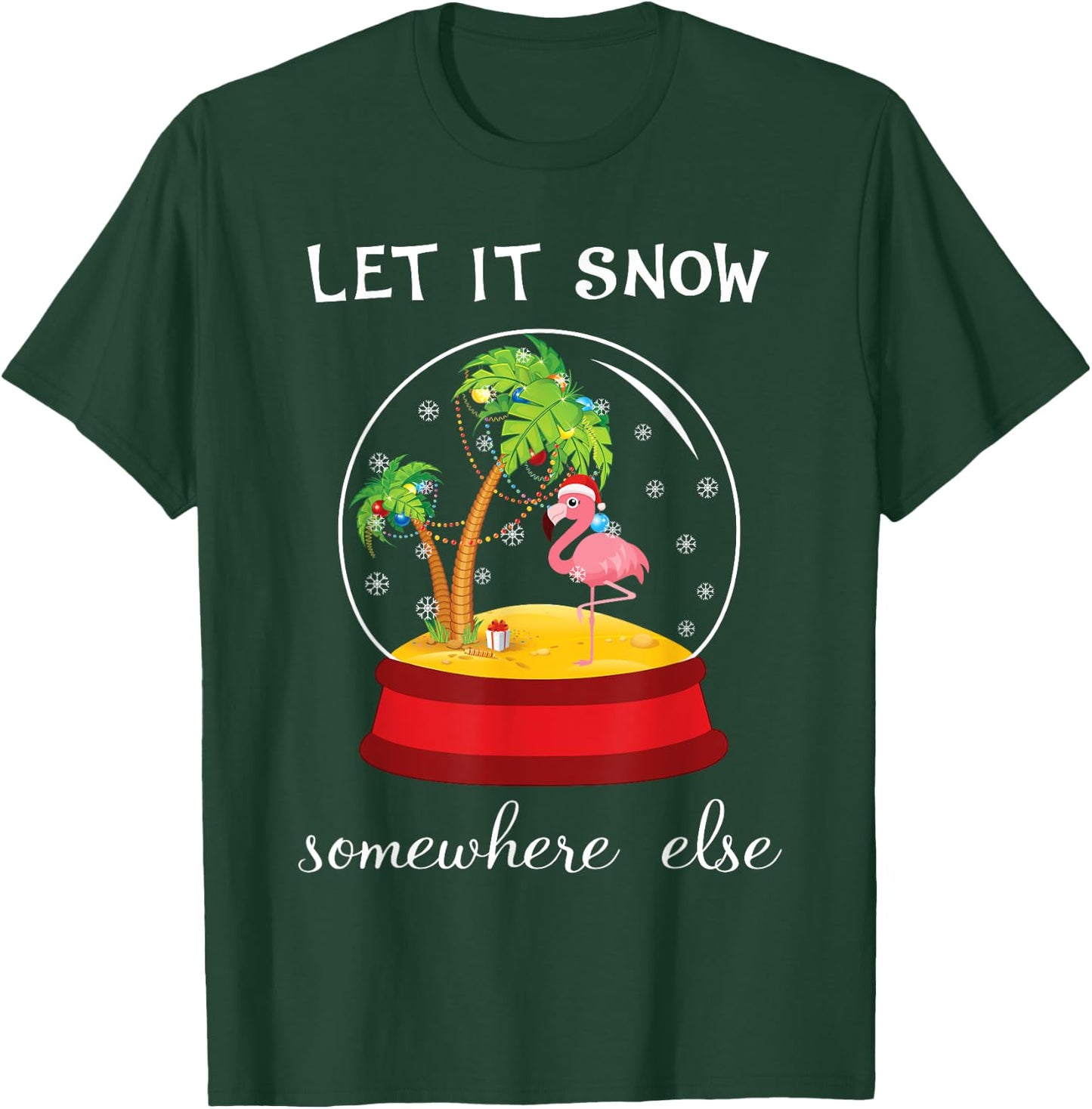 Let It Snow Somewhere Else Funny Christmas T-Shirt - T-Shirt | Forest