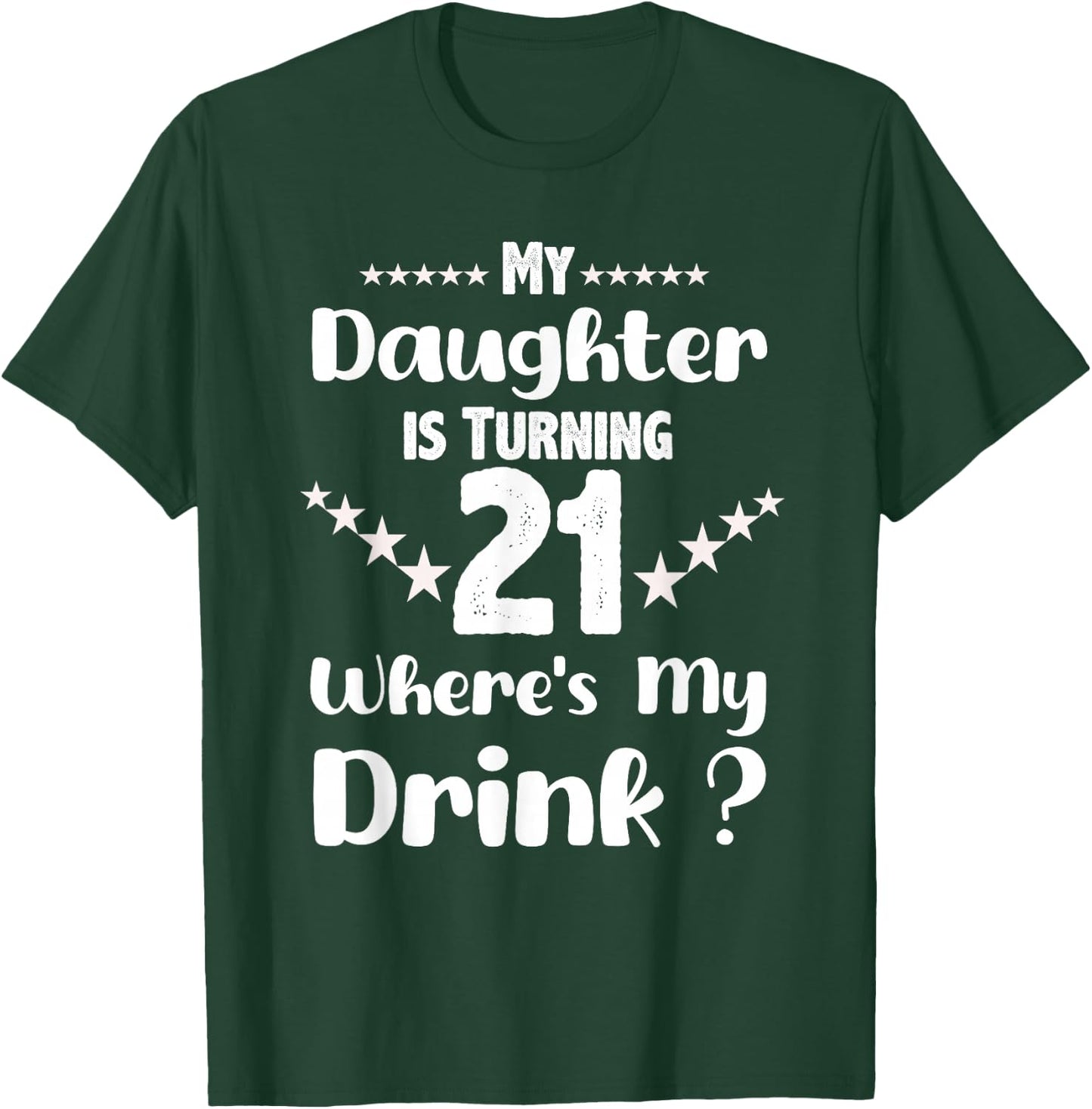 My Daughter Is Turning 21st Daughter Birthday T-Shirt - T-Shirt | Forest