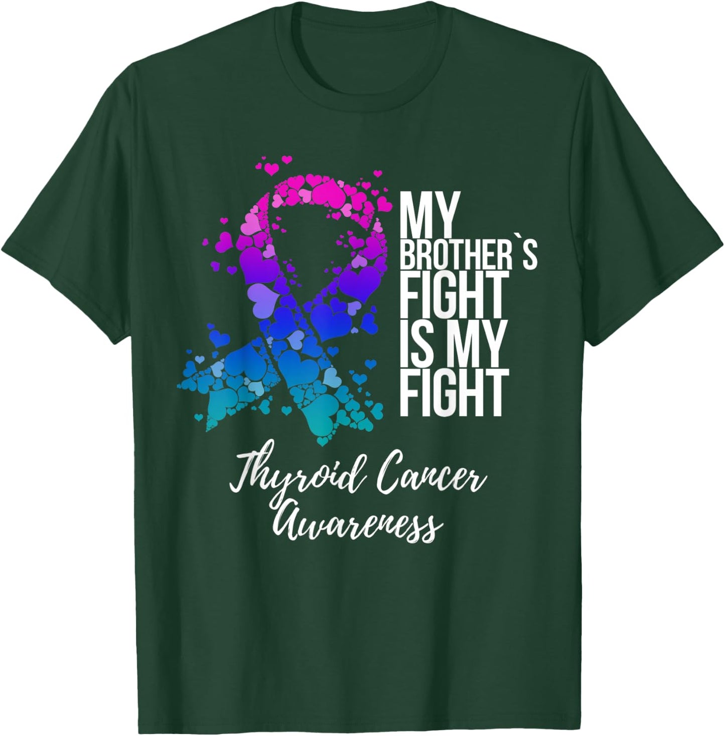 My Brother’s Fight Is My Fight Thyroid Cancer Awareness T-Shirt - T-Shirt | Forest
