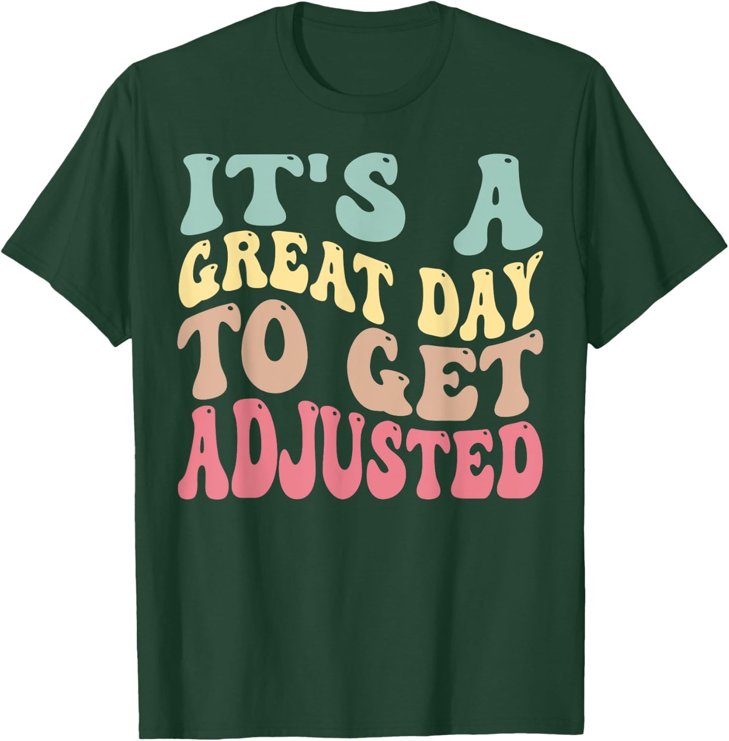 It's A Good Days To Get Adjusted Chiropractic Students T-Shirt - T-Shirt | Forest