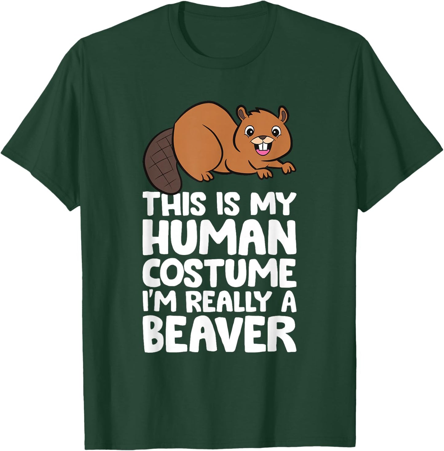 This Is My Human Costume I'm Really A Beaver T-Shirt - T-Shirt | Forest