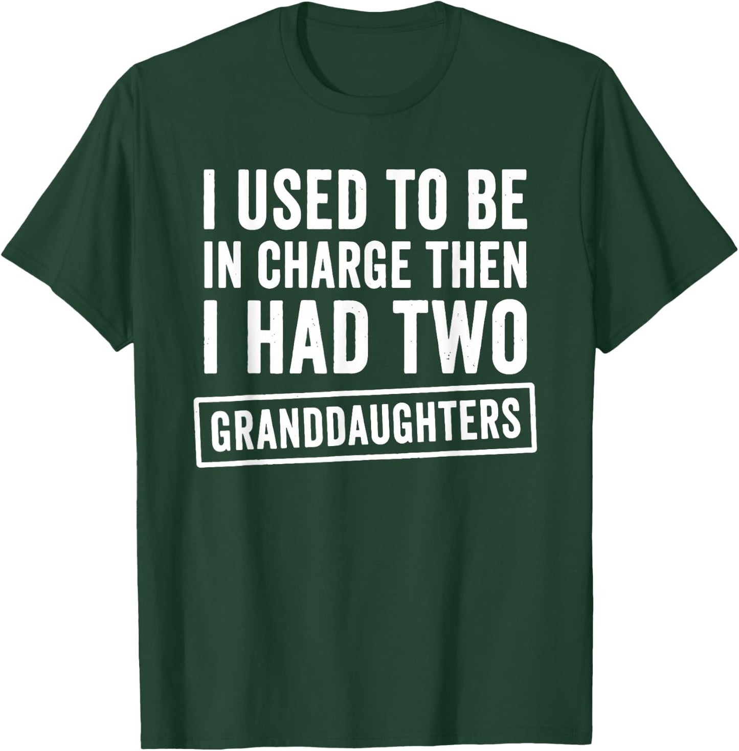 I Used to Be in Charge Then I Had 2 Granddaughters T-Shirt - T-Shirt | Forest