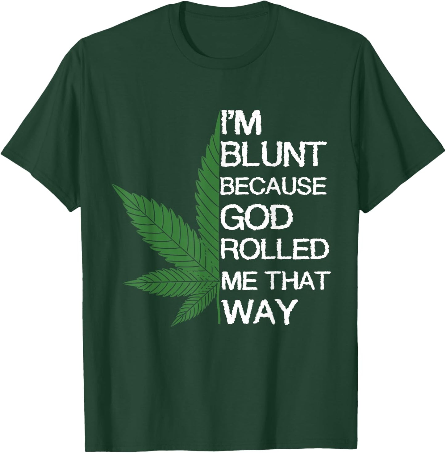 I'm Blunt Because God Rolled Me That Way Gift T-Shirt - T-Shirt | Forest
