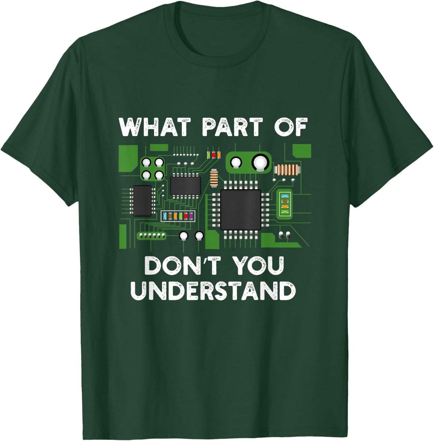 What part of circuit board don't you understand. T-Shirt - T-Shirt | Forest