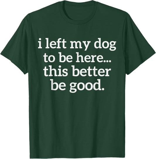 Dog Lover I Left My Dog to Be Here Men Women Dog's Paw T-Shirt - T-Shirt | Forest