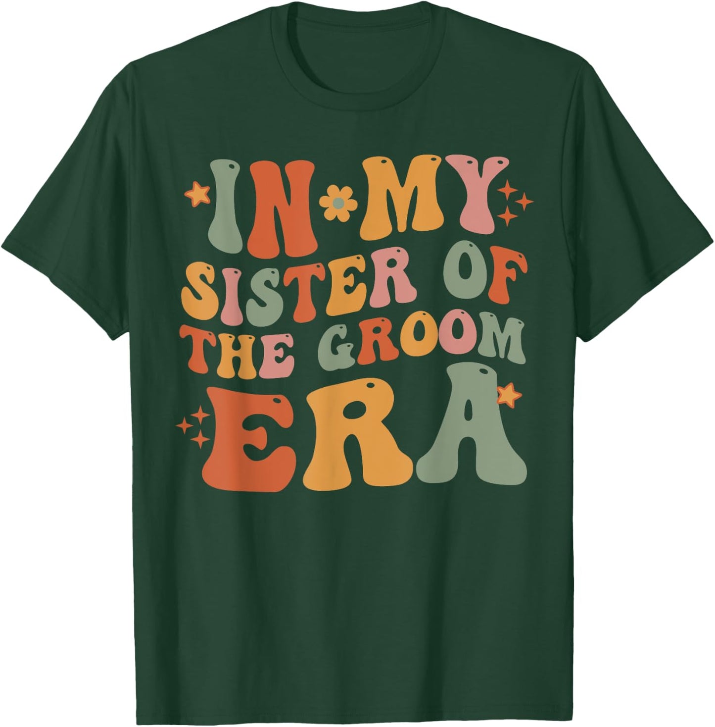 In My Sister Of The Groom Era Sister Of The Groom Funny T-Shirt - T-Shirt | Forest