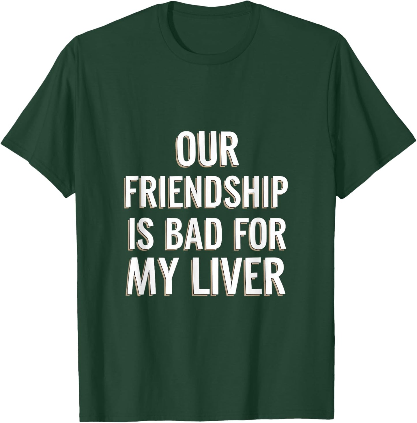 Our Friendship Is Bad For My Liver Drinking Influence T-Shirt - T-Shirt | Forest