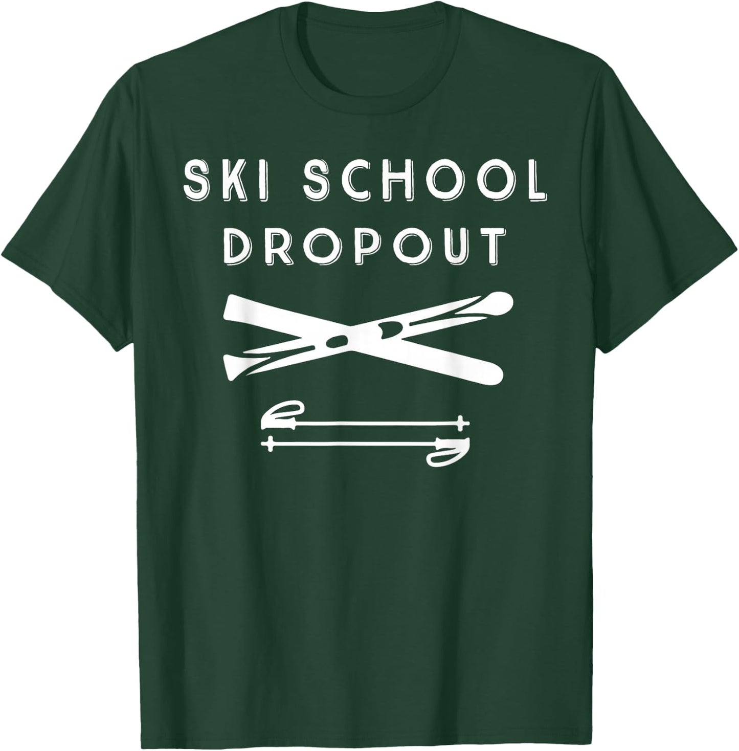 Ski School Dropout for Outdoor Winter Enthusiast T-Shirt - T-Shirt | Forest