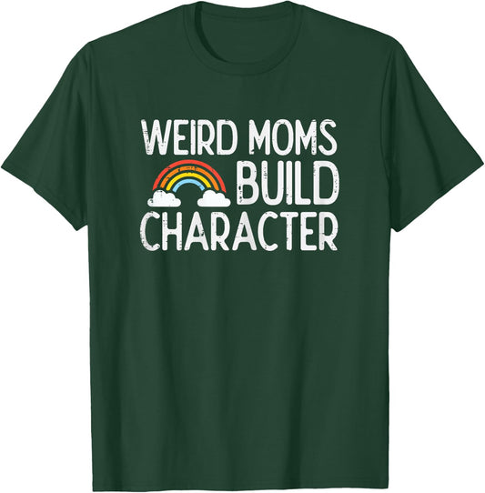 Weird Moms Build Character Mothers Day Funny Mama Women T-Shirt - T-Shirt | Forest