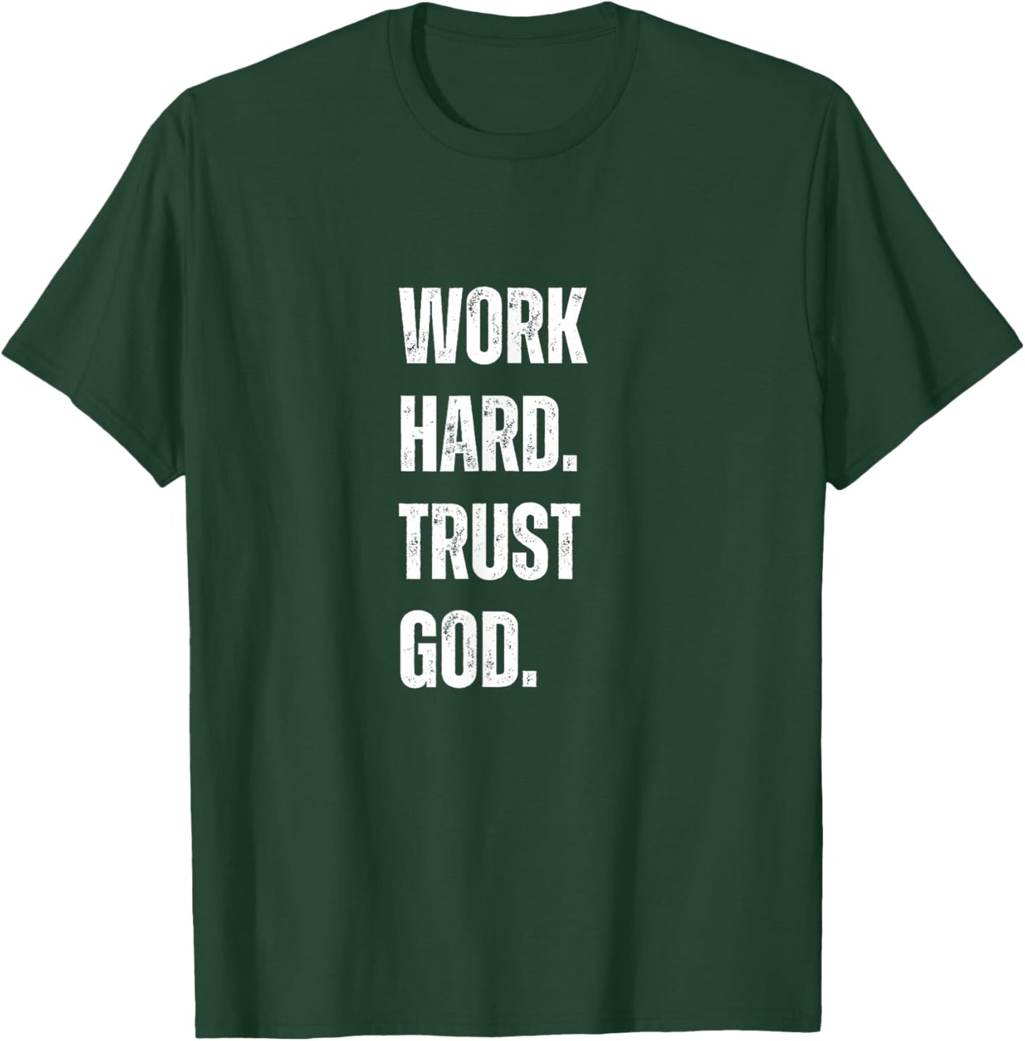 Work Hard Trust God Christian Faith Life T-Shirt - T-Shirt | Forest