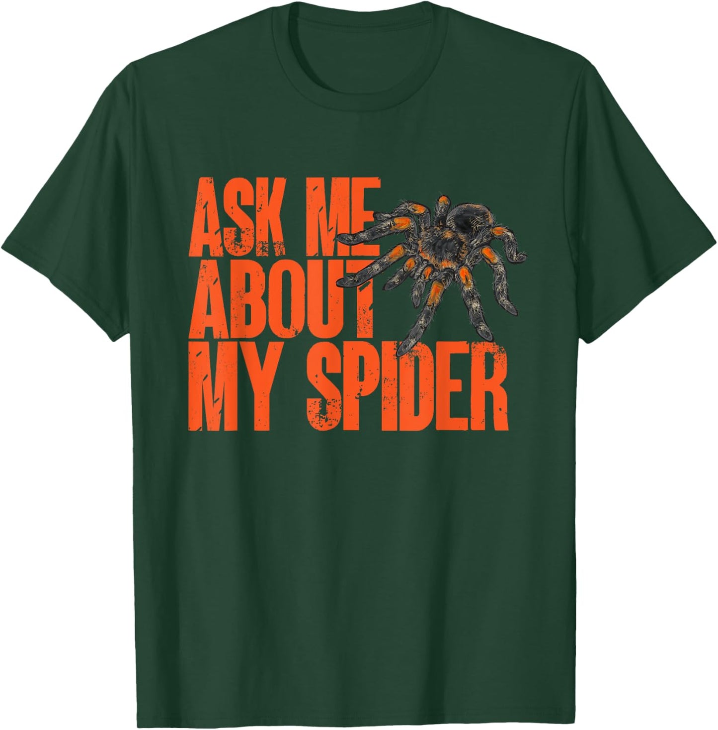 Tarantula Ask Me About My Spider Arthropod Pet Tarantula T-Shirt - T-Shirt | Forest