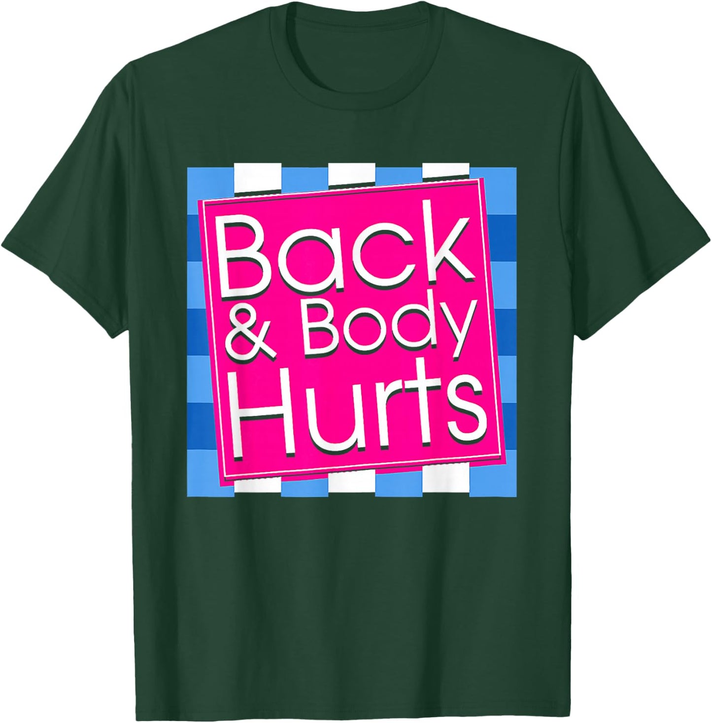 Funny Back Body Hurts Quote Exercise Workout Gym Top T-Shirt - T-Shirt | Forest