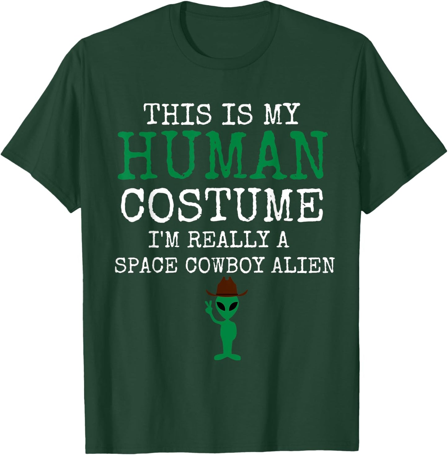 This Is My Human Costume I'm Really a Space Cowboy Alien T-Shirt - T-Shirt | Forest