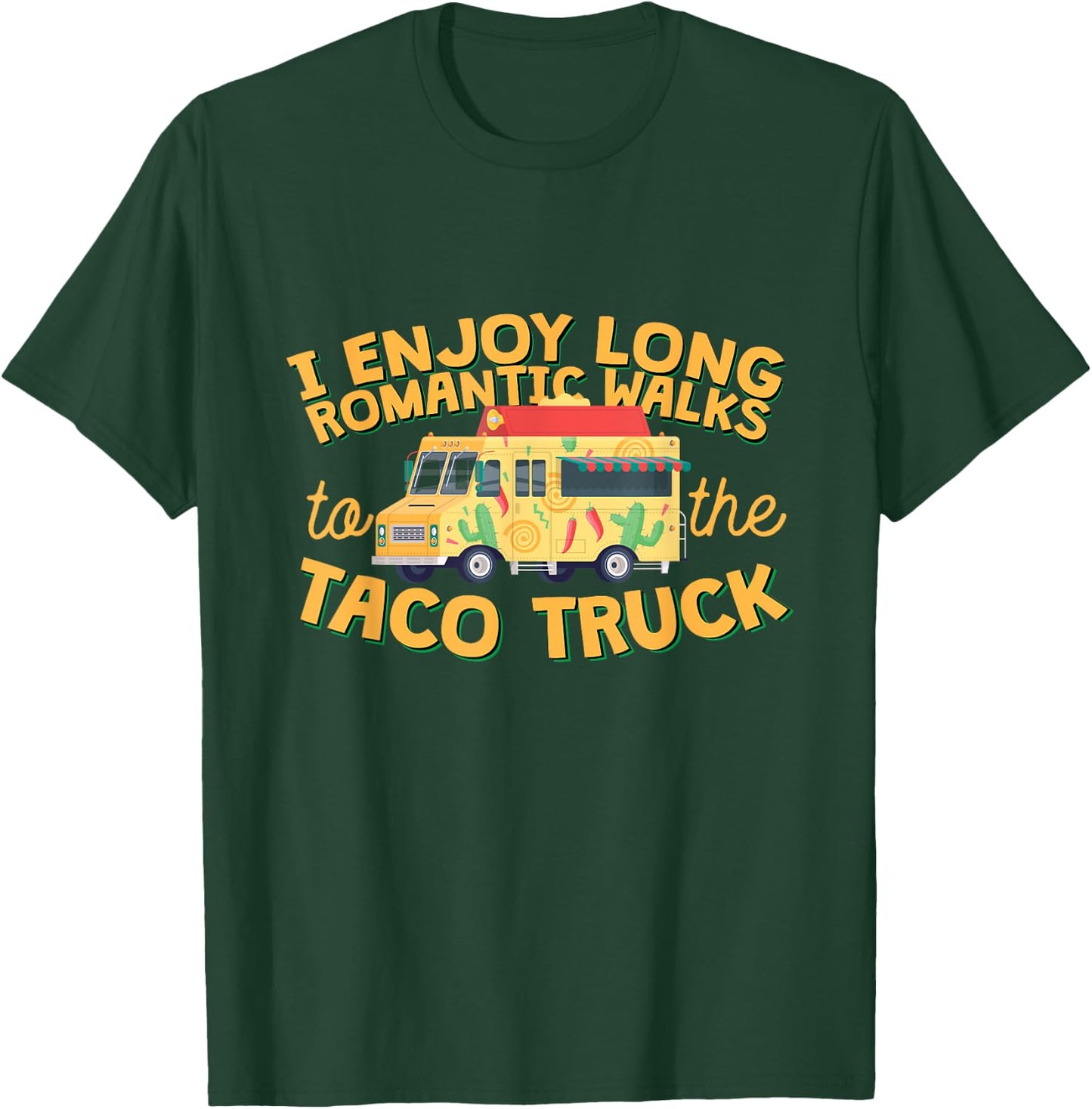 I Enjoy Long Romantic Walks...To The Taco Truck! T-Shirt - T-Shirt | Forest