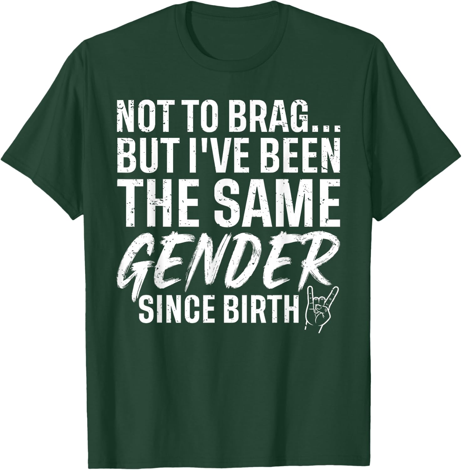 I Have Been The Same Gender Since Birth Funny Sarcastic T-Shirt - T-Shirt | Forest
