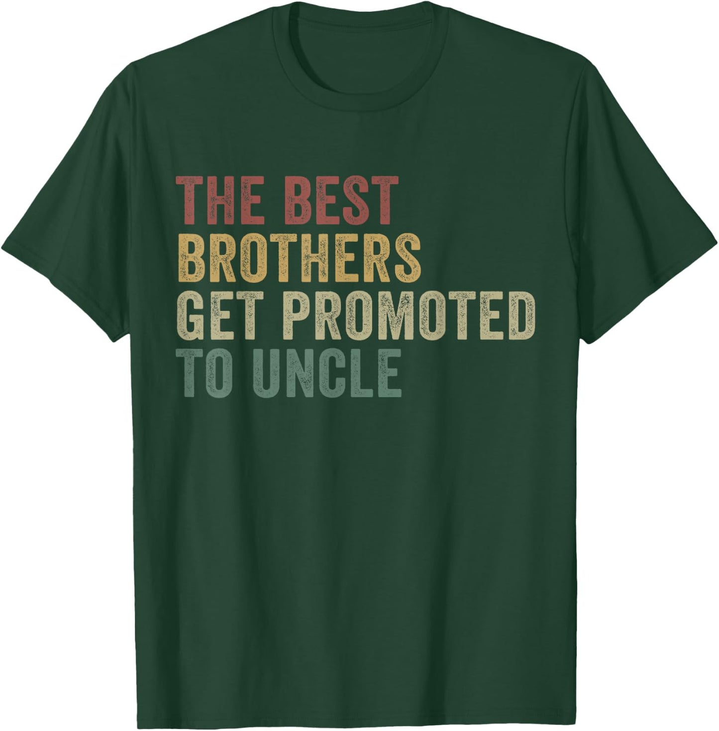 Only The Best Brothers Get Promoted To Uncle T-Shirt - T-Shirt | Forest