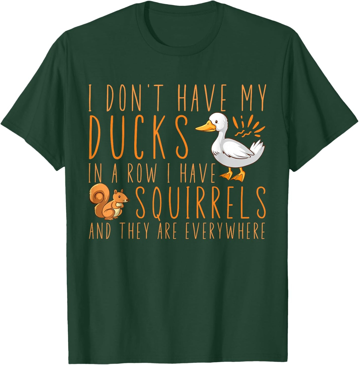 I don't have my ducks in a row I have squirrels T-Shirt - T-Shirt | Forest