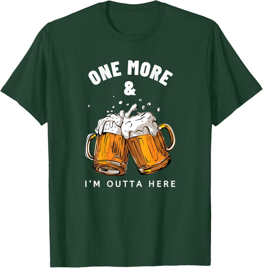 One More Beer and I'm Outta Here Beer Mugs T-Shirt - T-Shirt | Forest