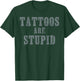 Tattoos are Stupid Original Tattoo T-Shirt - T-Shirt | Forest