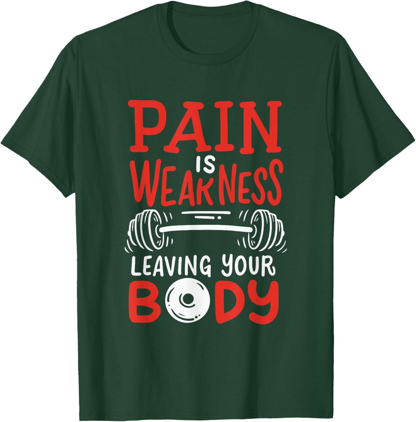 Pain Is Weakness Leaving Your Body Weighlifting Workout Gym T-Shirt - T-Shirt | Forest
