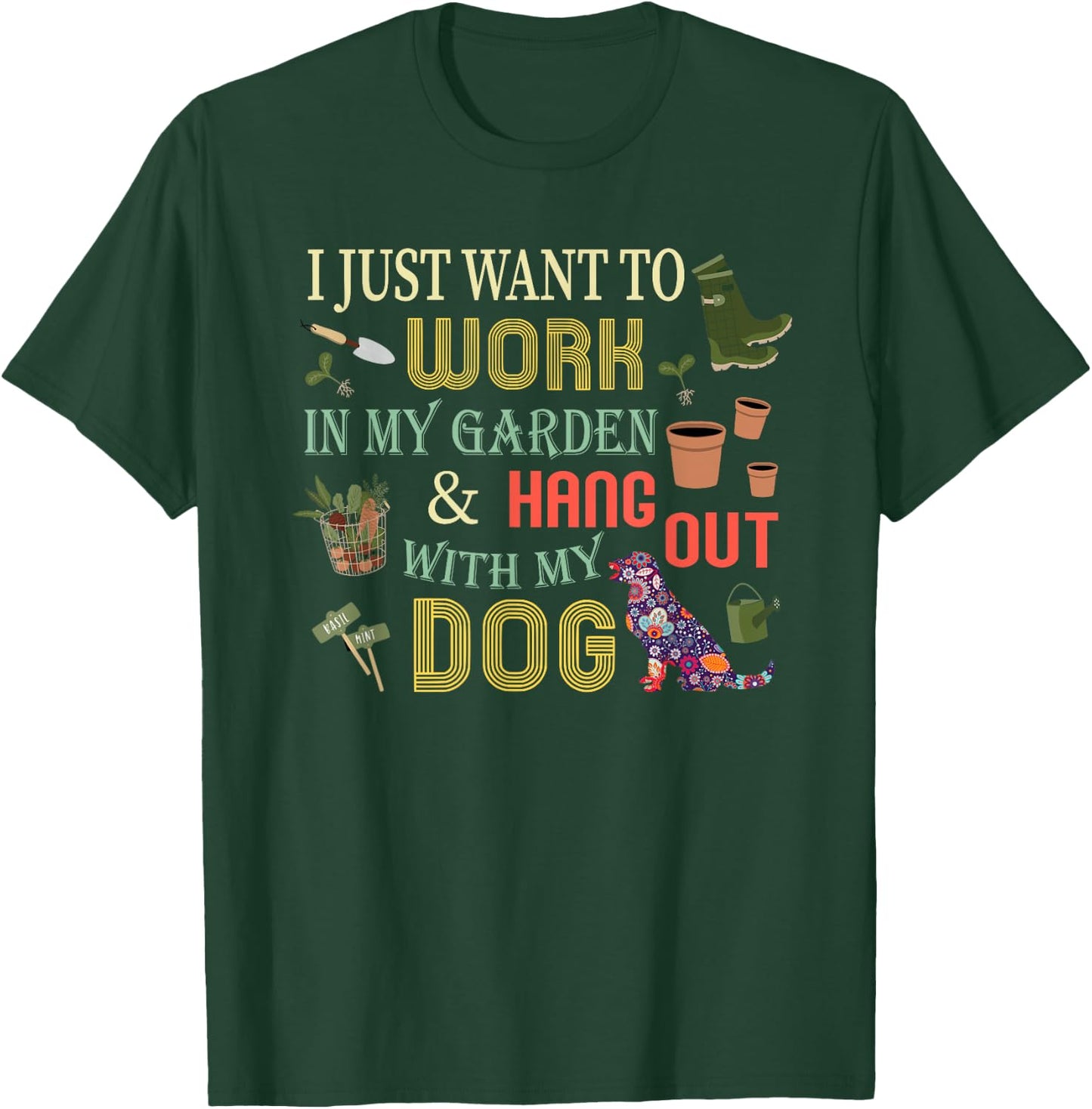 I Just Want to Work In My Garden & Hang Out With My Dog Men Women Girls Kids T-Shirt - T-Shirt | Forest