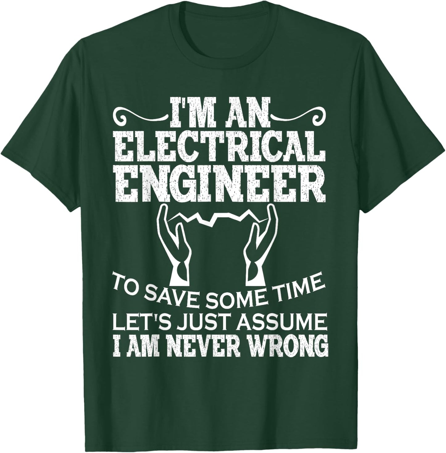 I Am An Electrical Engineer To Save Time I'm Always Right T-Shirt - T-Shirt | Forest