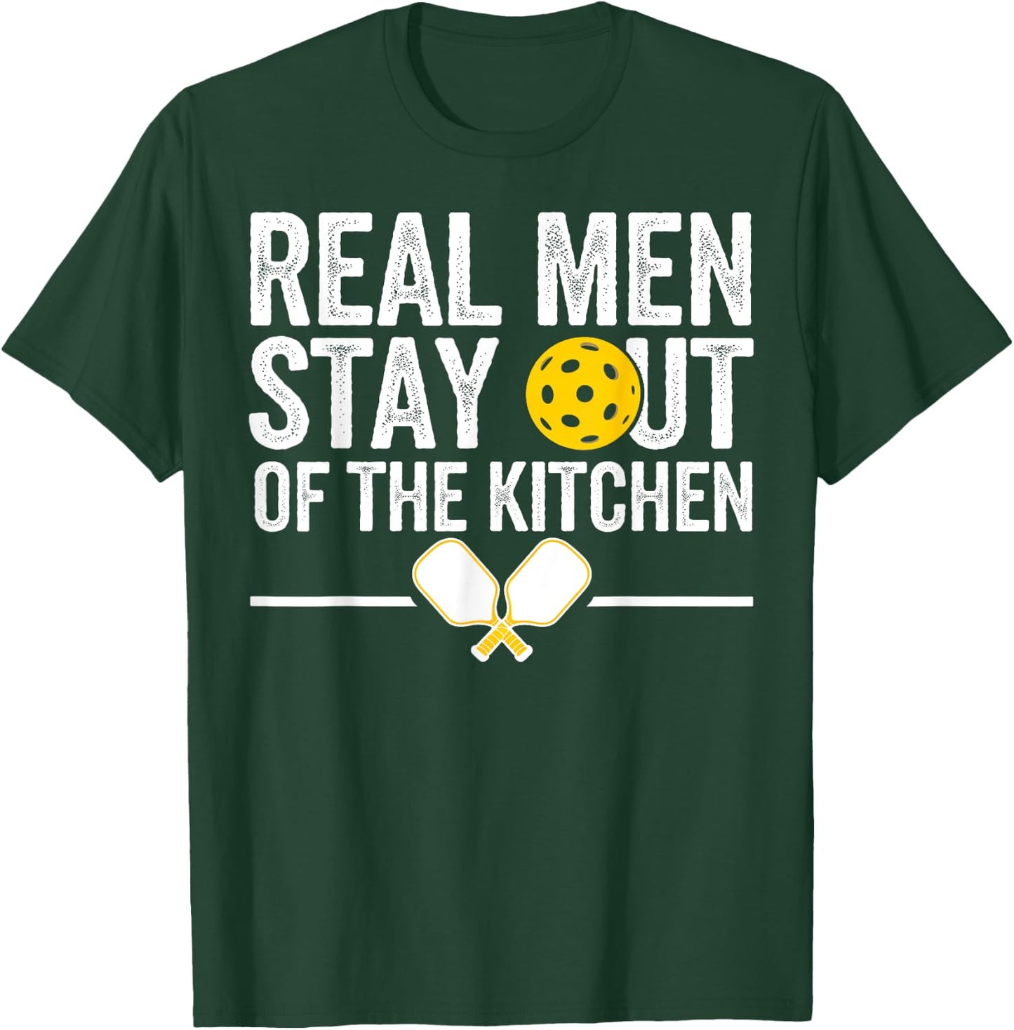 Real Men Stay Out Of The Kitchen Gifts Men Pickleball Lover T-Shirt - T-Shirt | Forest