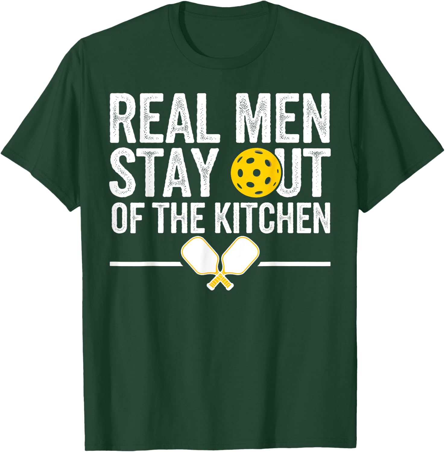 Real Men Stay Out Of The Kitchen Gifts Men Pickleball Lover T-Shirt - T-Shirt | Forest