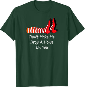 Don't Make Me Drop A House On You T-Shirt - T-Shirt | Forest