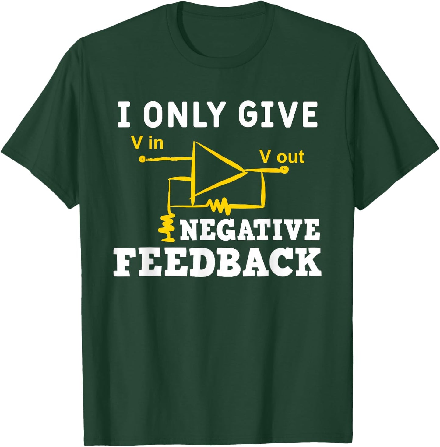 I Only Give Negative Feedback Funny Electrical Engineer T-Shirt - T-Shirt | Forest