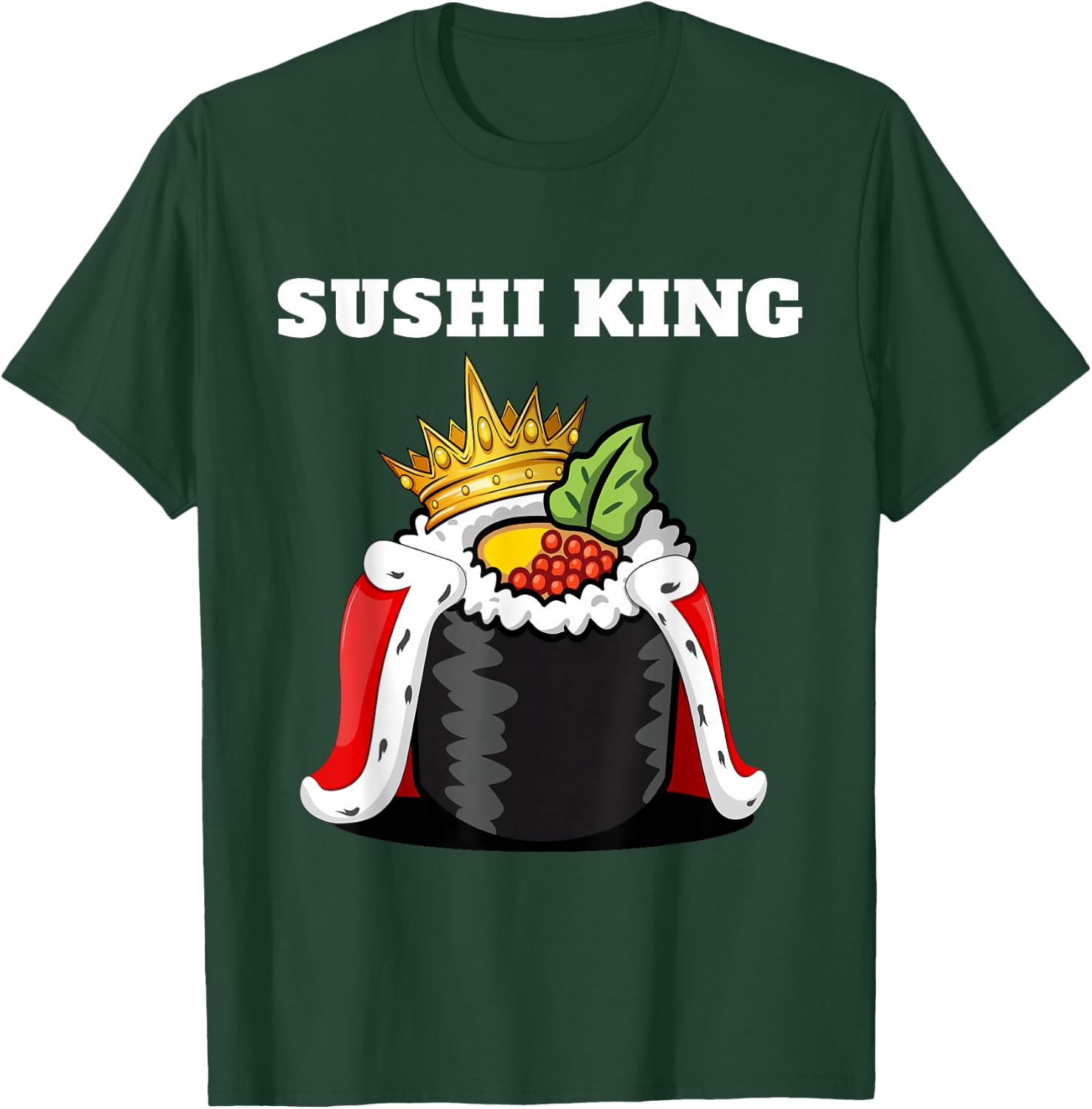 Sushi King | Japanese Food Lover Shirt | Sushi T-Shirt - T-Shirt | Forest
