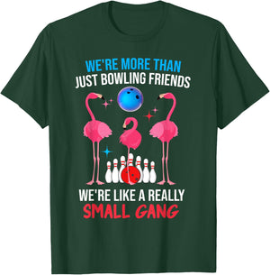 We're More Than Just Bowling Friends Like Small Gang Funny T-Shirt - T-Shirt | Forest