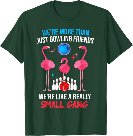 We're More Than Just Bowling Friends Like Small Gang Funny T-Shirt - T-Shirt | Forest